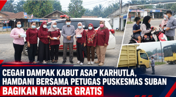CEGAH DAMPAK KABUT ASAP KARHUTLA, HAMDANI BERSAMA PETUGAS PUSKESMAS SUBAN BAGIKAN MASKER GRATIS